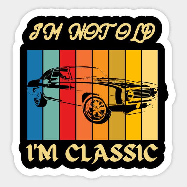 I AM NOT OLD I AM CLASSIC Sticker by tee-sailor